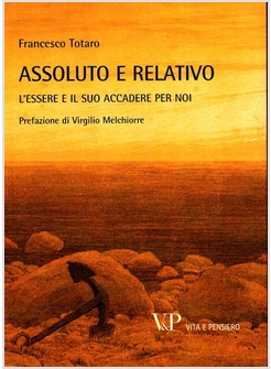 ASSOLUTO E RELATIVO. L'ESSERE E IL SUO ACCADERE PER NOI