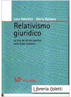 RELATIVISMO GIURIDICO. LA CRISI DEL DIRITTO POSITIVO NELLO STATO MODERNO