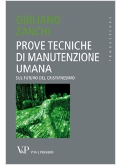 PROVE TECNICHE DI MANUTENZIONE UMANA. SUL FUTURO DEL CRISTIANESIMO