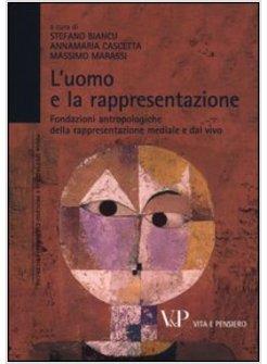 L'UOMO E LA RAPPRESENTAZIONE. FONDAZIONI ANTROPOLOGICHE DELLA RAPPRESENTAZIONE