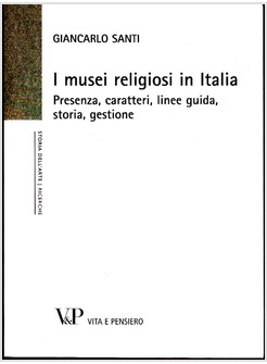 I MUSEI RELIGIOSI IN ITALIA. PRESENZA, CARATTERI, LINEE GUIDA, STORIA, GESTIONE