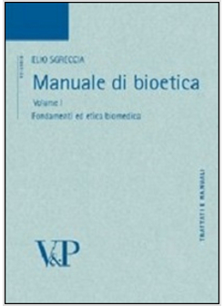 MANUALE DI BIOETICA 1: FONDAMENTI ED ETICA BIOMEDICA