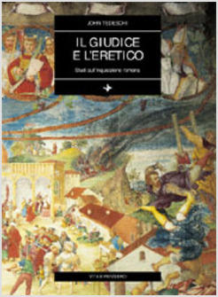 GIUDICE E L'ERETICO STUDI SULL'INQUISIZIONE ROMANA