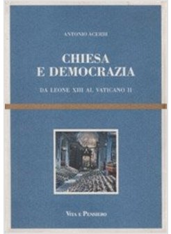 CHIESA E DEMOCRAZIA DA LEONE XIII AL VATICANO II