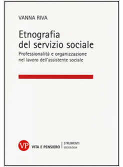ETNOGRAFIA DEL SERVIZIO SOCIALE. PROFESSIONALITA' E ORGANIZZAZIONE NEL LAVORO DE