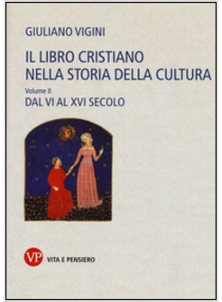 IL LIBRO CRISTIANO NELLA STORIA DELLA CULTURA. VOL. 2: DAL VI AL XVI SECOLO