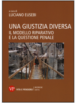 UNA GIUSTIZIA DIVERSA. IL MODELLO RIPARATIVO E LA QUESTIONE PENALE