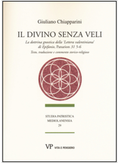 IL DIVINO SENZA VELI LA DOTTRINA GNOSTICA DELLA LETTERA VALENTINIANA DI EPIFANIO