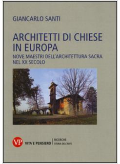 ARCHITETTI DI CHIESE IN EUROPA. NOVE MAESTRI DELL'ARCHITETTURA SACRA NEL XX SECO