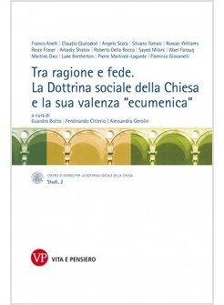 TRA RAGIONE E FEDE. LA DOTTRINA SOCIALE DELLA CHIESA E LA SUA VALENZA ECUMENICA