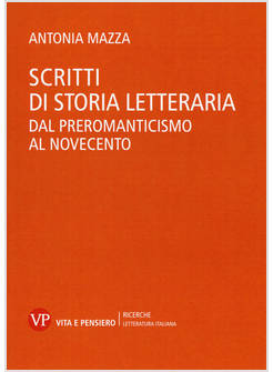 SCRITTI DI STORIA LETTERARIA. DAL PREROMANTICISMO AL NOVECENTO