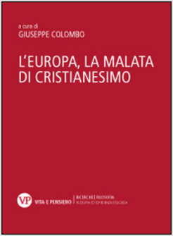 L'EUROPA, LA MALATA DI CRISTIANESIMO. ATTI DEL CONVEGNO 