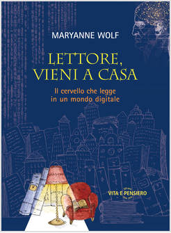 LETTORE, VIENI A CASA. IL CERVELLO CHE LEGGE IN UN MONDO DIGITALE