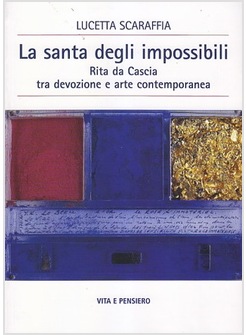 LA SANTA DEGLI IMPOSSIBILI. RITA DA CASCIA TRA DEVOZIONE E ARTE CONTEMPORANEA