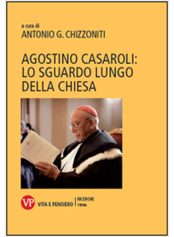 AGOSTINO CASAROLI: LO SGUARDO LUNGO DELLA CHIESA