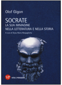 SOCRATE. LA SUA IMMAGINE NELLA LETTERATURA E NELLA STORIA