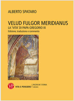 VELUD FULGOR MERIDIANUS. LA VITA DI PAPA GREGORIO IX