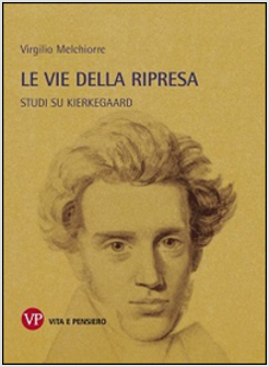 LE VIE DELLA RIPRESA. STUDI SU KIERKEGAARD