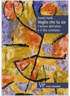 VOGLIO CHE TU SIA. L'AMORE DELL'ALTRO E IL DIO CRISTIANO