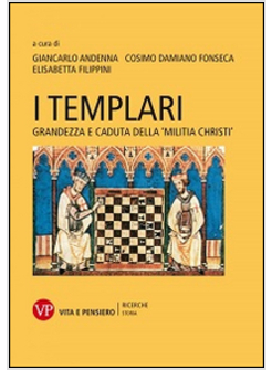 I TEMPLARI. GRANDEZZA E CADUTA DELLA «MILITIA CHRISTI»