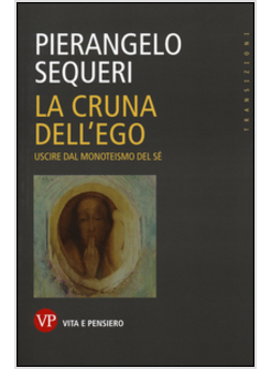 LA CRUNA DELL'EGO. USCIRE DAL MONOTEISMO DEL SE'