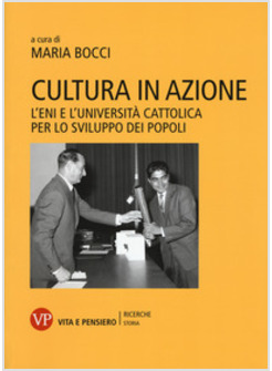 CULTURA IN AZIONE. L'ENI E L'UNIVERSITA' CATTOLICA PER LO SVILUPPO DEI POPOLI