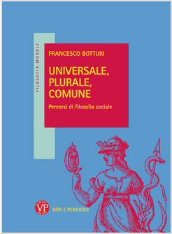 UNIVERSALE, PLURALE, COMUNE. PERCORSI DI FILOSOFIA SOCIALE