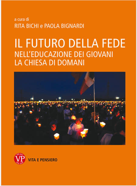 IL FUTURO DELLA FEDE. NELL'EDUCAZIONE DEI GIOVANI LA CHIESA DI DOMANI 