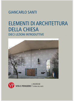 ELEMENTI DI ARCHITETTURA DELLA CHIESA. DIECI LEZIONI INTRODUTTIVE