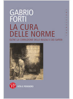LA CURA DELLE NORME. OLTRE LA CORRUZIONE DELLE REGOLE E DEI SAPERI