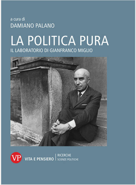 LA POLITICA PURA GIANFRANCO MIGLIO A CENTO ANNI DALLA NASCITA (1918-2018)