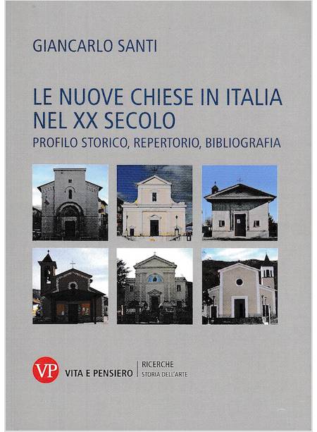 LE NUOVE CHIESE IN ITALIA NEL XX SECOLO.PROFILO STORICO,REPERTORIO,BIBLIOGRAFIA
