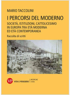 PERCORSI DEL MODERNO. SOCIETA', ISTITUZIONI, CATTOLICESIMO IN EUROPA TRA ETA' MO