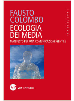 ECOLOGIA DEI MEDIA. MANIFESTO PER UNA COMUNICAZIONE GENTILE