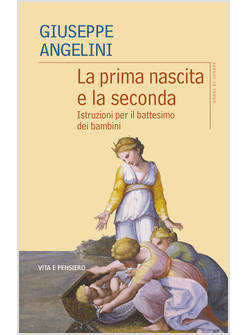LA PRIMA NASCITA E LA SECONDA ISTRUZIONI PER IL BATTESIMO DEI BAMBINI 