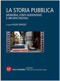 STORIA PUBBLICA. MEMORIA, FONTI AUDIOVISIVE E ARCHIVI DIGITALI (LA)