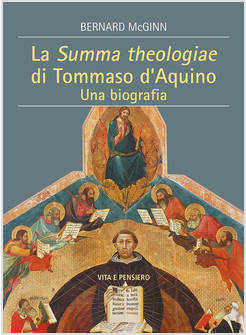 LA SUMMA THEOLOGIAE DI TOMMASO D'AQUINO. UNA BIOGRAFIA