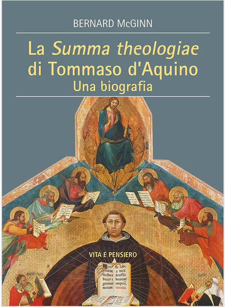 LA SUMMA THEOLOGIAE DI TOMMASO D'AQUINO. UNA BIOGRAFIA