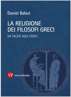 RELIGIONE DEI FILOSOFI GRECI. DA TALETE AGLI STOICI (LA)