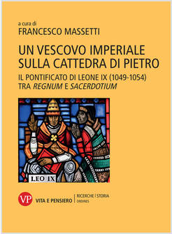 VESCOVO IMPERIALE SULLA CATTEDRA DI PIETRO. IL PONTIFICATO DI LEONE IX (1049-105