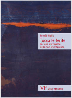 TOCCA LE FERITE PER UNA SPIRITUALITA' DELLA NON-INDIFFERENZA