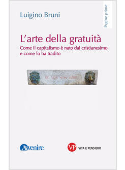 L'ARTE DELLA GRATUITA'. COME IL CAPITALISMO E' NATO DAL CRISTIANESIMO