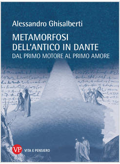 METAMORFOSI DELL'ANTICO IN DANTE DAL PRIMO MOTORE AL PRIMO AMORE