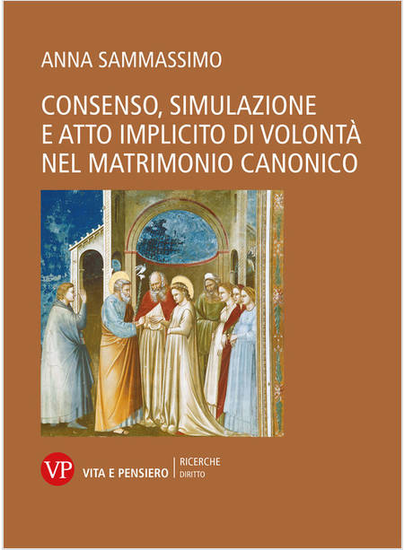 CONSENSO, SIMULAZIONE E ATTO IMPLICITO DI VOLONTA' NEL MATRIMONIO CANONICO