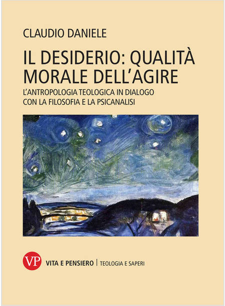 DESIDERIO QUALITA' MORALE DELL'AGIRE L'ANTROPOLOGIA TEOLOGICA IN DIALOGO 