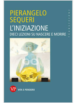 L'INIZIAZIONE DIECI LEZIONI SU NASCERE E MORIRE 