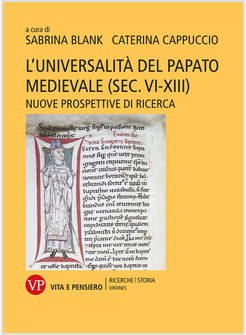 UNIVERSALITA' DEL PAPATO MEDIEVALE (SEC. VI-XIII). NUOVE PROSPETTIVE DI RICERCA 
