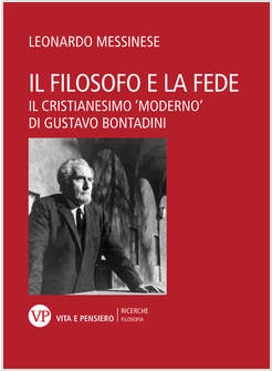 IL FILOSOFO E LA FEDE IL CRISTIANESIMO MODERNO DI GUSTAVO BONTADINI 