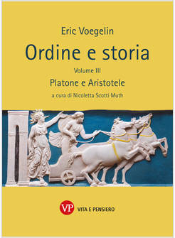 ORDINE E STORIA. VOL. 3: PLATONE E ARISTOTELE