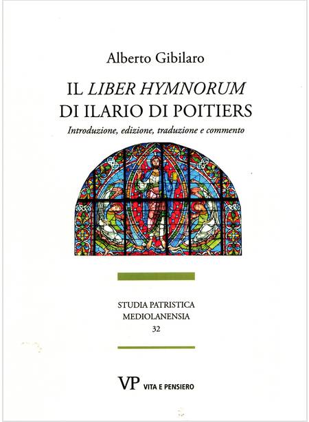 IL LIBER HYMNORUM, ILARIO DI POITIERS INTRODUZIONE EDIZIONE TRADUZIONE COMMENTO